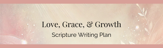 February: Love, Grace & Growth Scripture Writing Plan