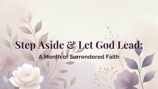 Step Aside & Let God Lead: A Month of Surrendered Faith